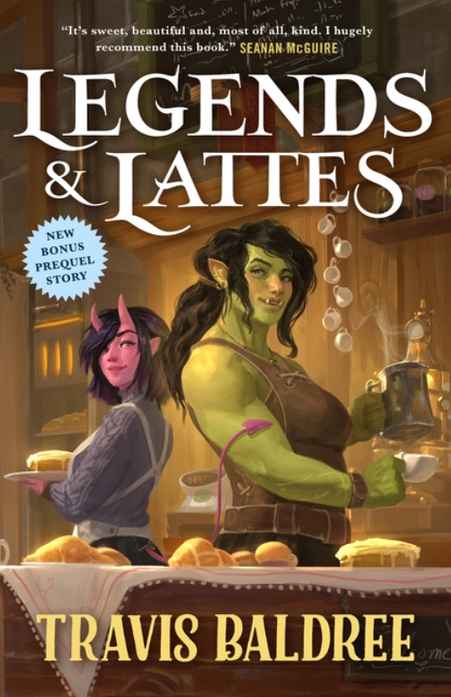 Legends & Lattes: A Novel of High Fantasy and Low Stakes by Travis Baldree