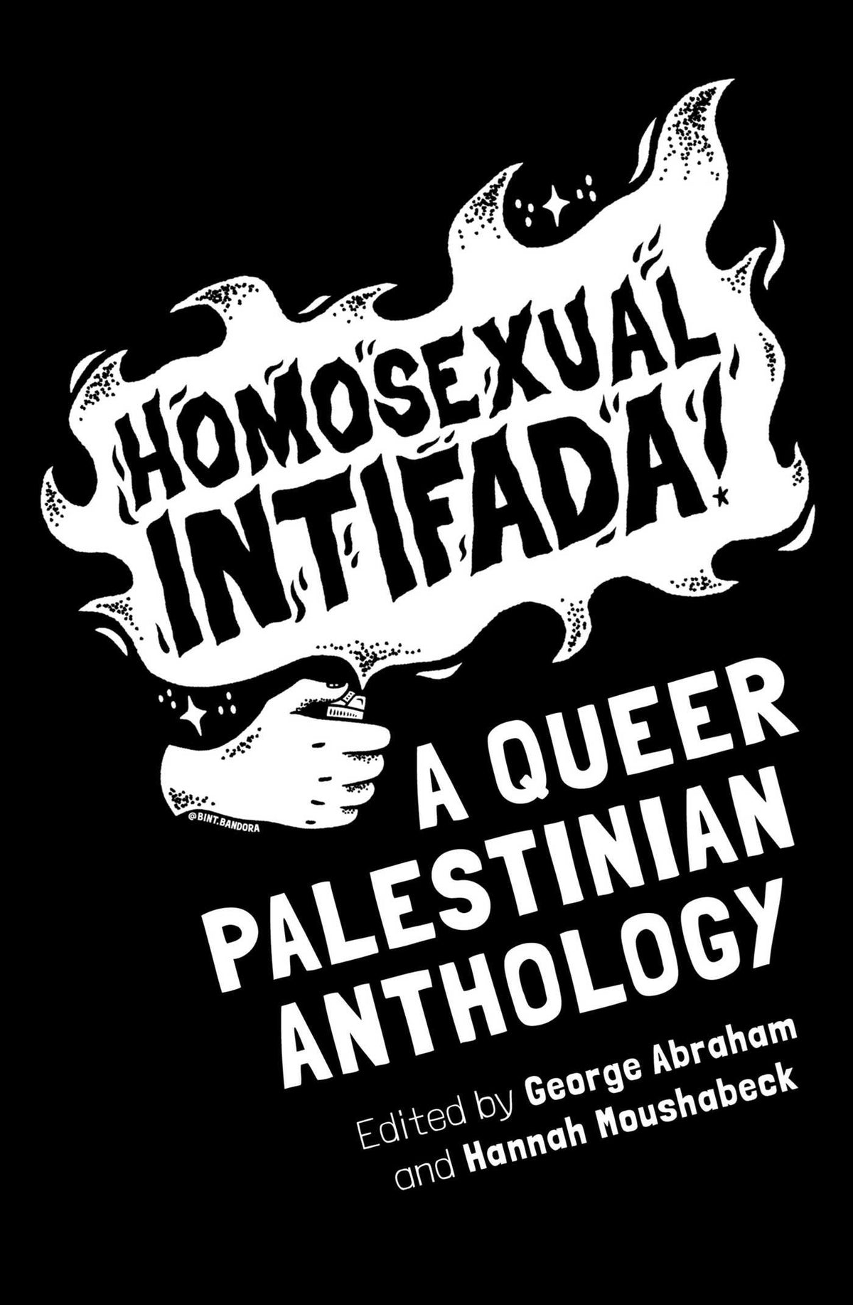 Homosexual Intifada: A Queer Palestinian Anthology, edited by George Abraham and Hannah Moushabeck