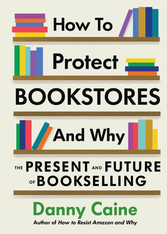 How to Protect Bookstores and Why: The Present and Future of Bookselling by Danny Caine