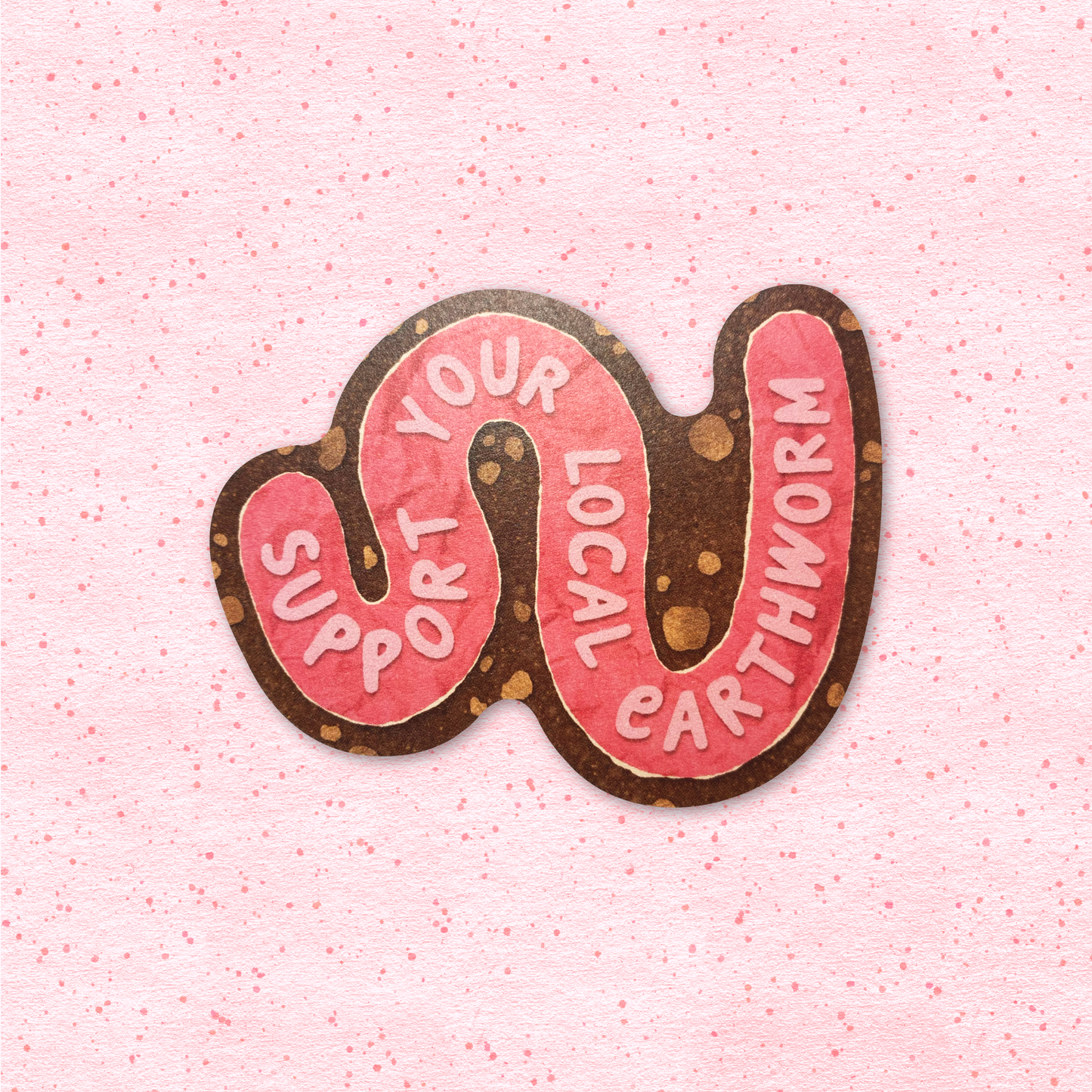 Support Your Local Earth Worm - Biodegradable Sticker
