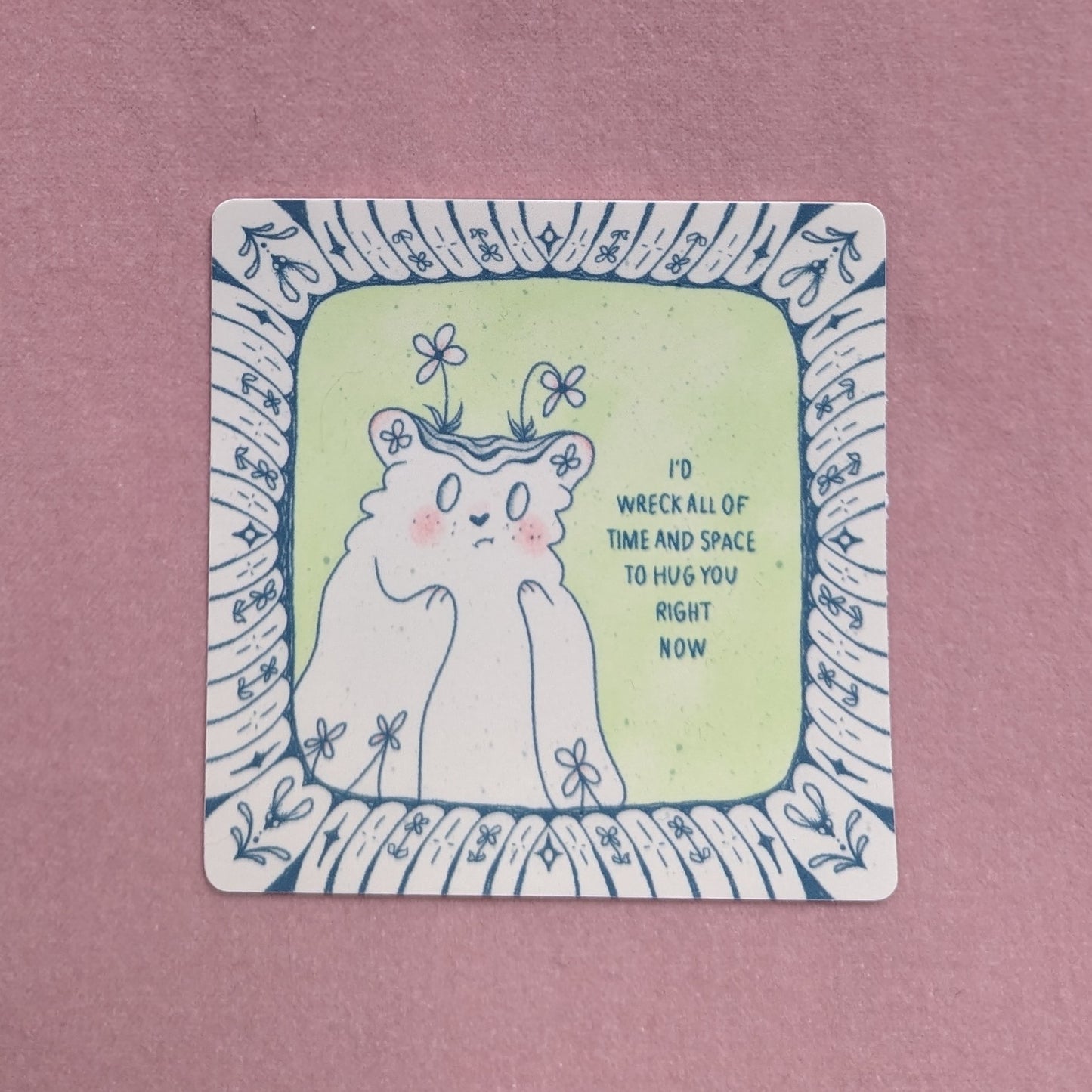 i'd wreck all of time and space to hug you right now sticker