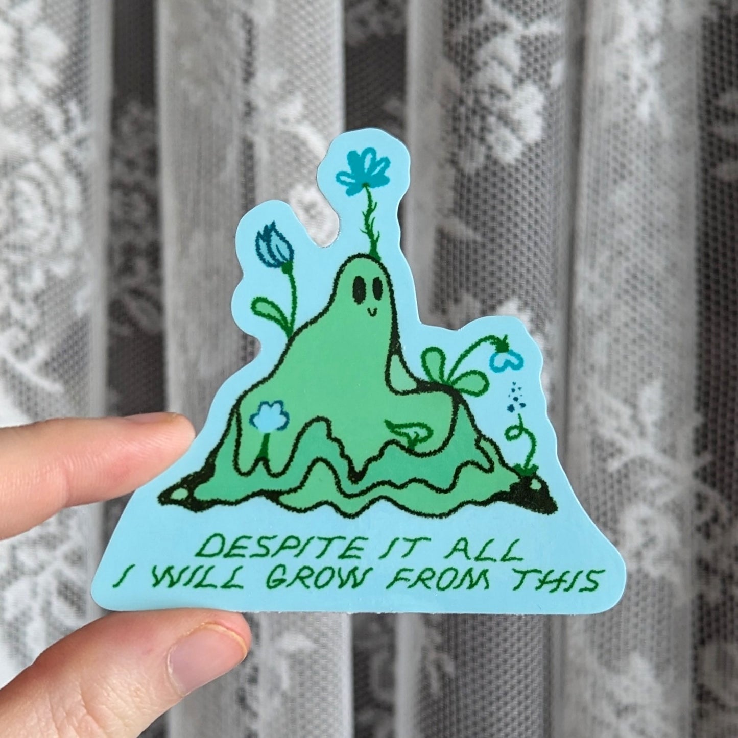 despite it all I will grow from this sticker