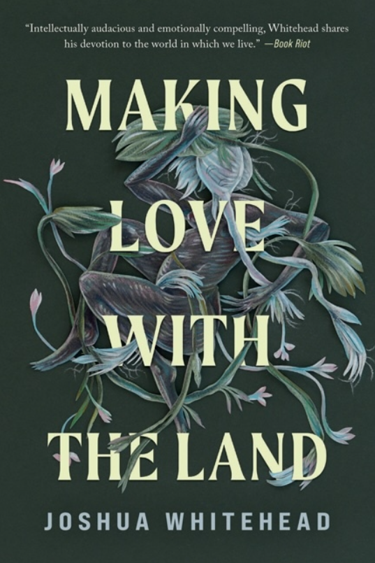 Making Love with the Land: Essays by Joshua Whitehead