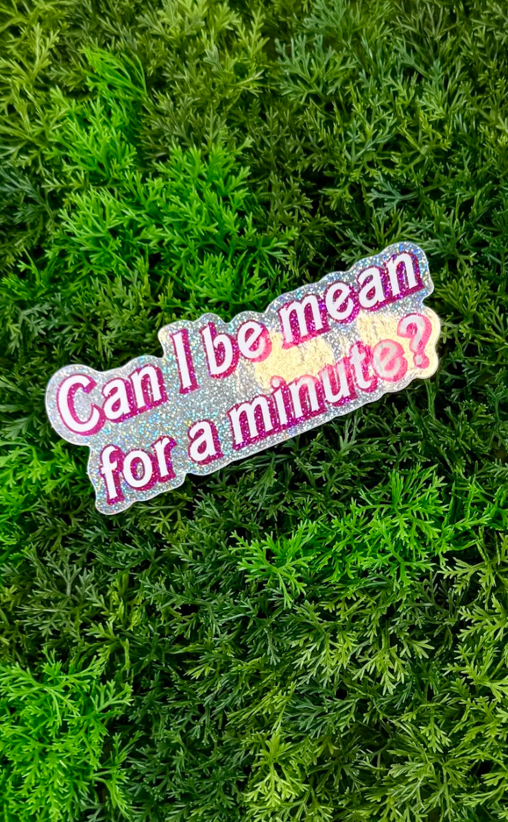 Can I Be Mean for a Minute? Sticker