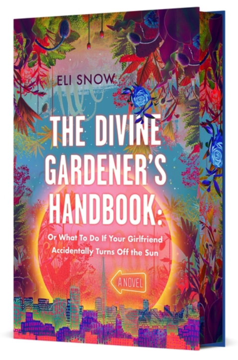 PREORDER The Divine Gardener's Handbook: Or What to Do If Your Girlfriend Accidentally Turns Off the Sun by Eli Snow