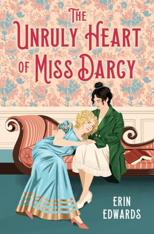 The Unruly Heart of Miss Darcy by Erin Edwards