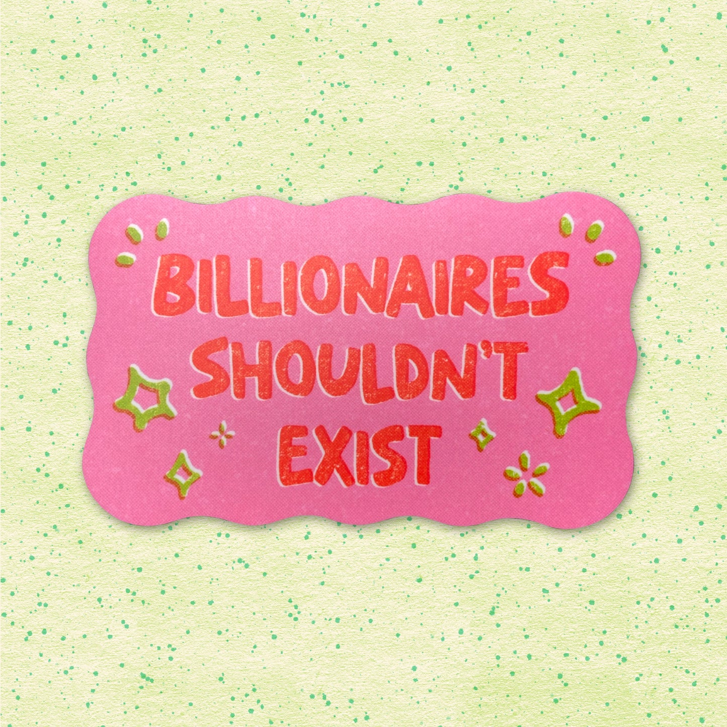 Billionaires Shouldn't Exist sticker