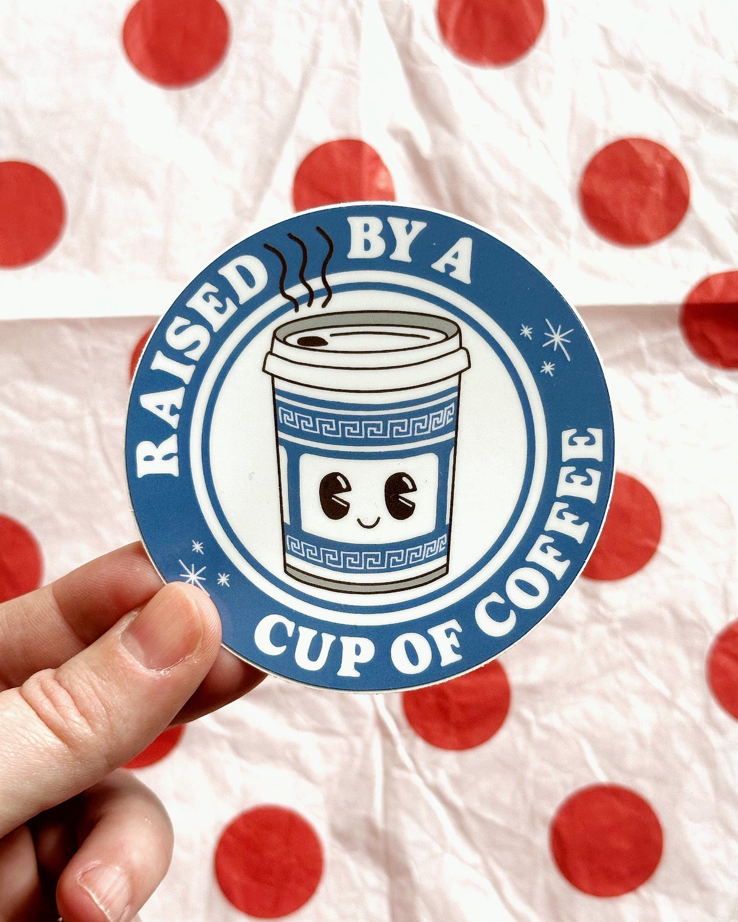 Raised By A Cup of Coffee Sticker
