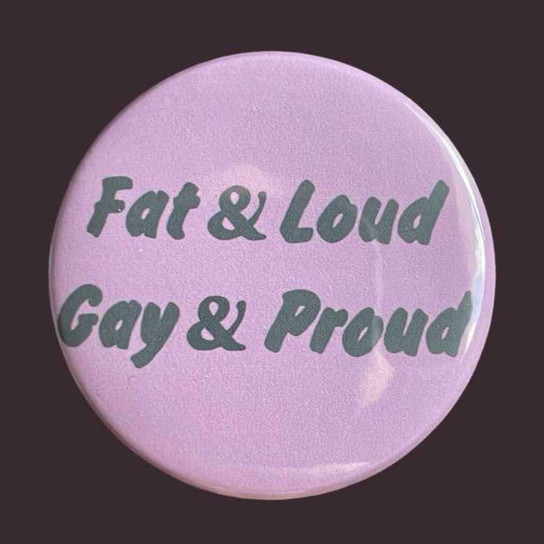 Fat Loud Gay Proud Badge
