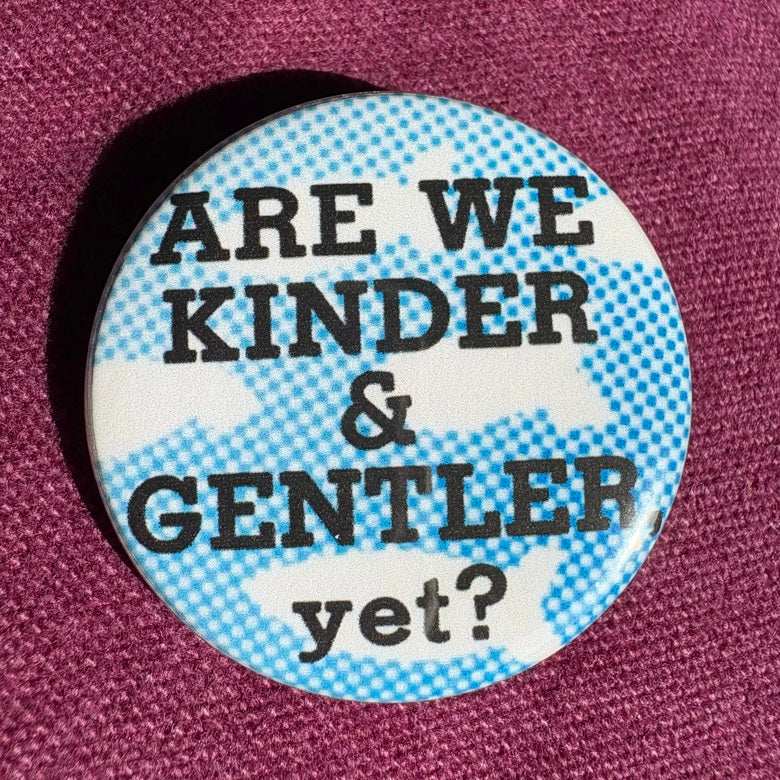 Are We Kinder and Gentler Yet badge