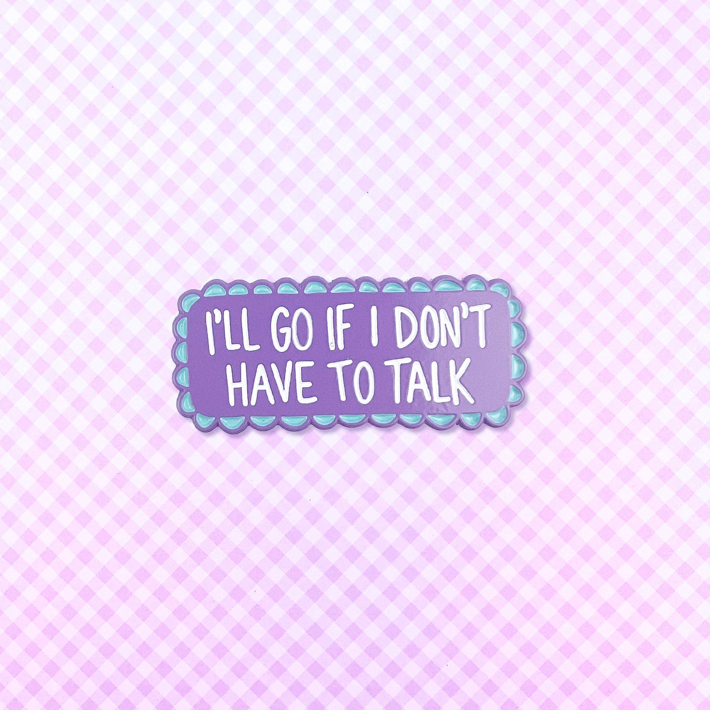 Don't Have to Talk Enamel Pin