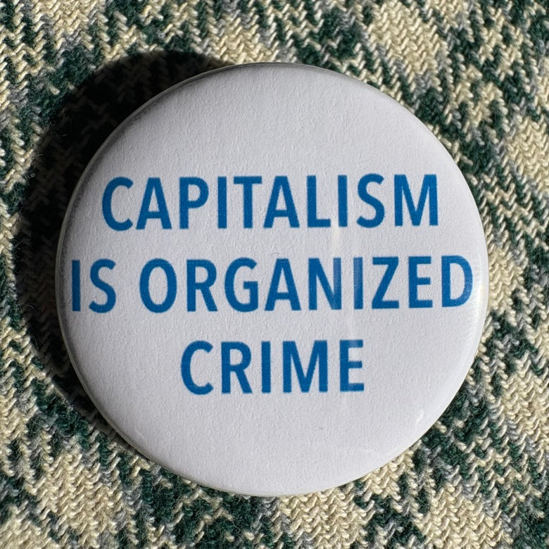 Capitalism is Organized Crime badge