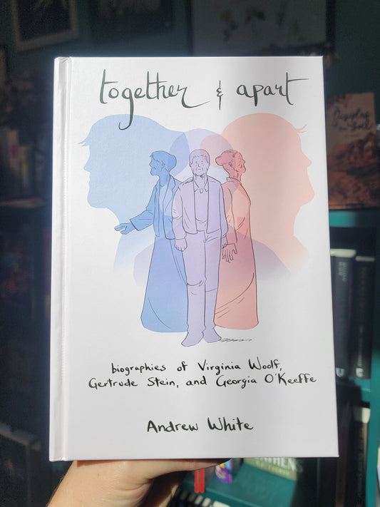 Together and Apart: Biographies of Virginia Woolf, Gertrude Stein, and Georgia O'Keeffe by Andrew White