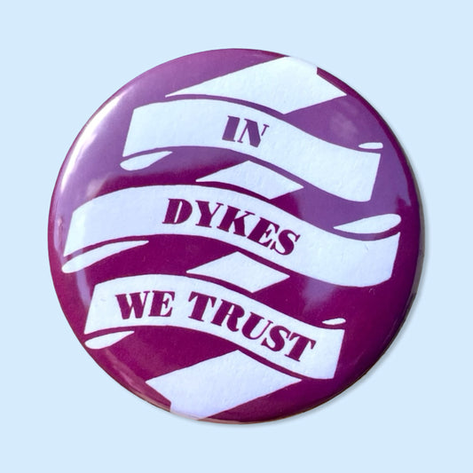 In Dykes We Trust Badge