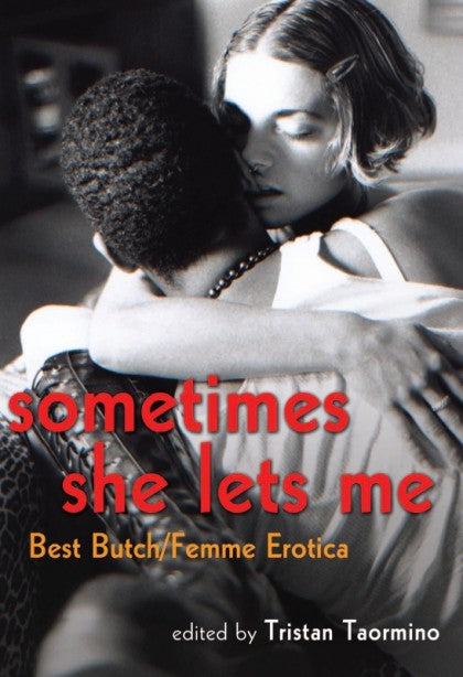 Sometimes She Lets Me: Best Butch Femme Erotica by Tristan Taormino