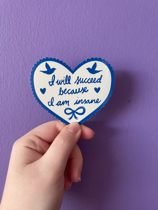 I Will Succeed Because I'm Insane sticker
