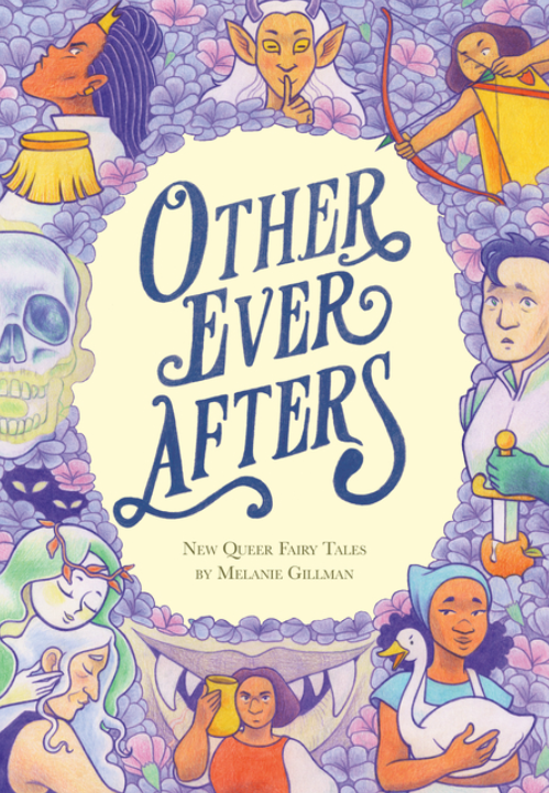 Other Ever Afters: New Queer Fairy Tales (a Graphic Novel) by Melanie Gillman