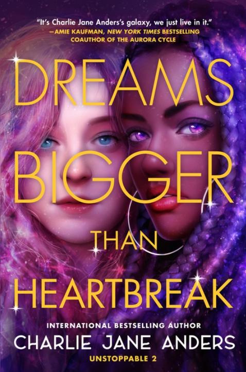 Dreams Bigger Than Heartbreak (Unstoppable #2) by Charlie Jane Anders