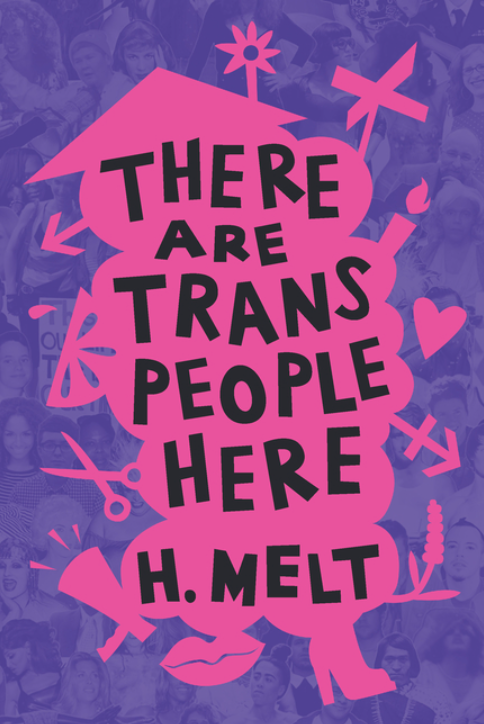 There Are Trans People Here by H Melt