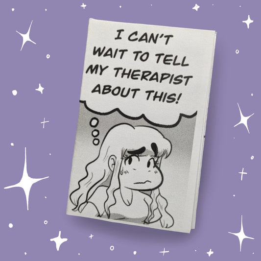 I can't wait to tell my therapist about this! mini zine by Lindsey Perez