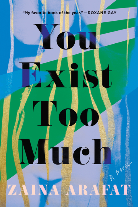 You Exist Too Much by Zaina Arafat