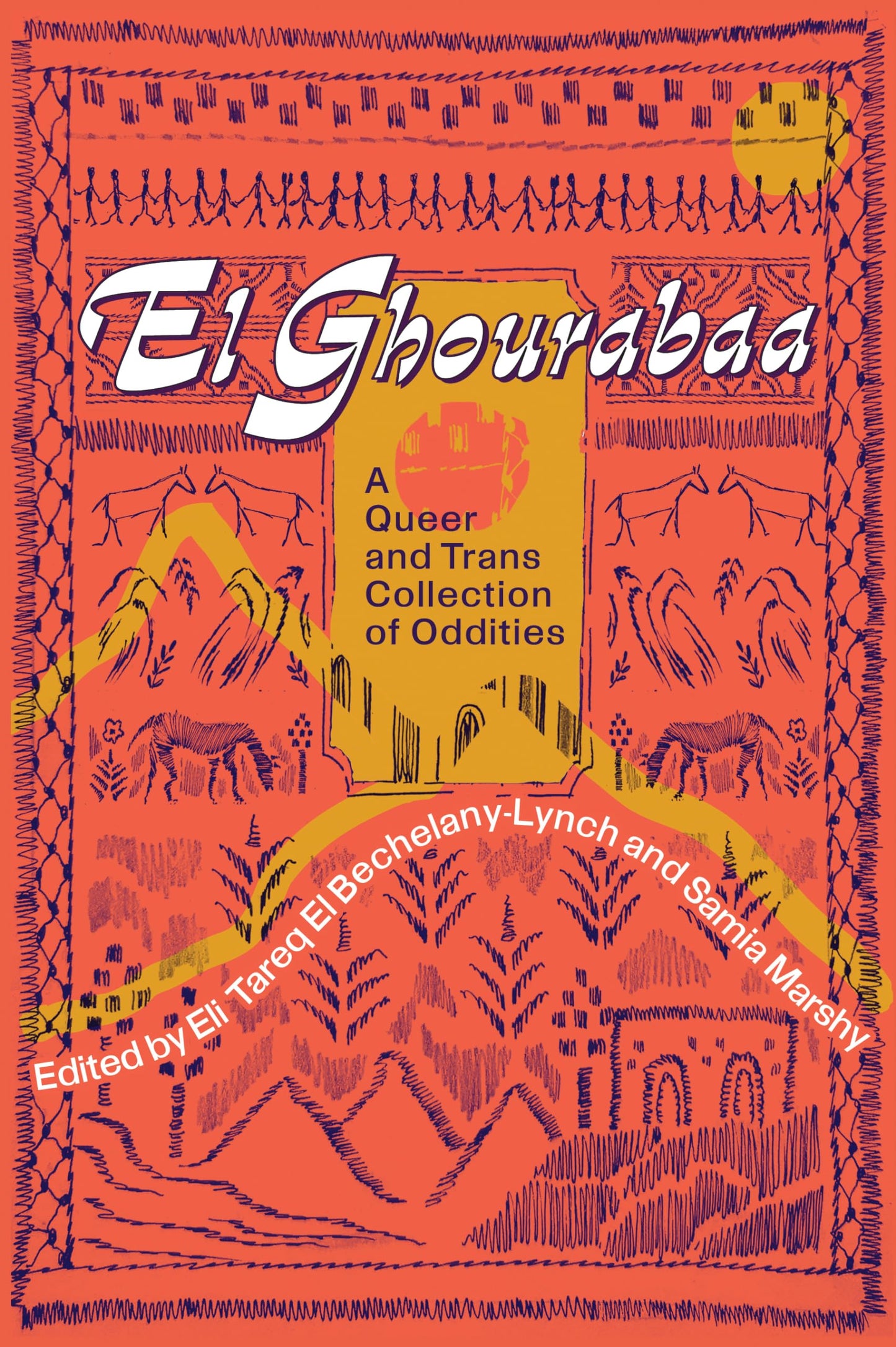 El Ghourabaa: A Queer and Trans Collection of Oddities edited by Samia Marshy and Eli Tareq El Bechelany-Lynch