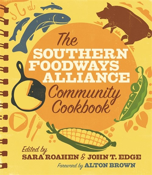 The Southern Foodways Alliance Community Cookbook, edited by Sara Roahen and John T. Edge