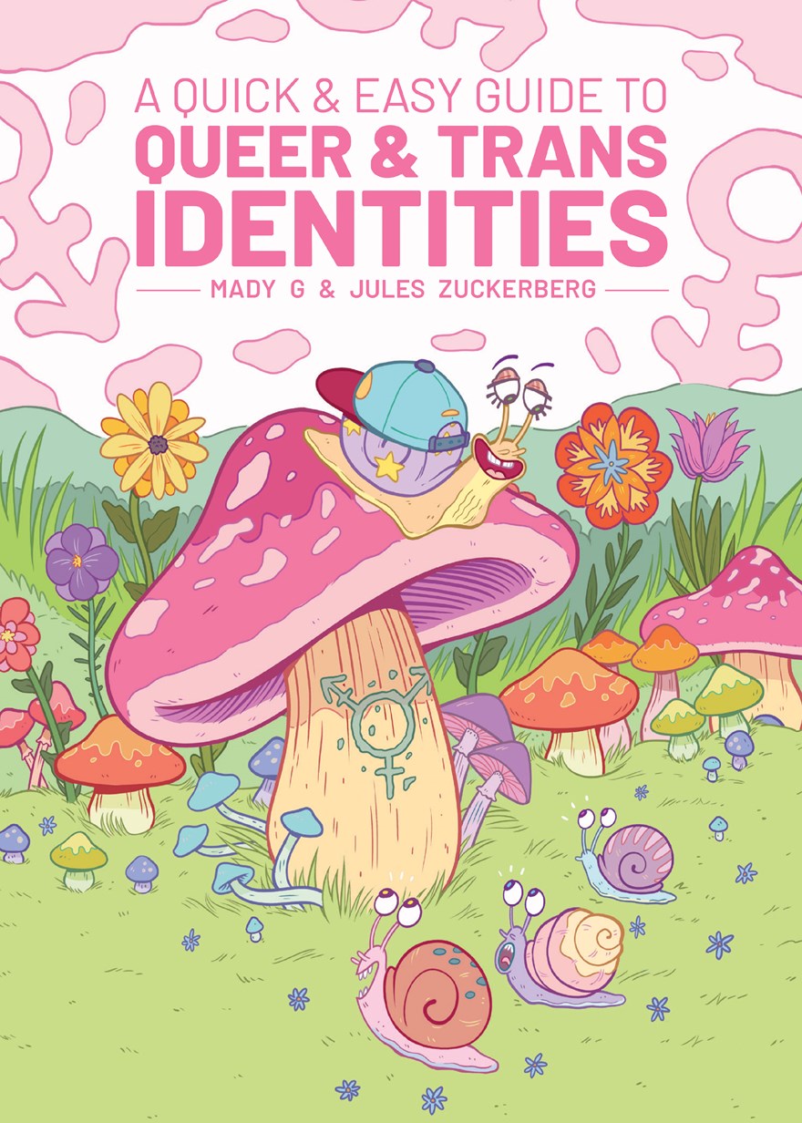 A Quick & Easy Guide to Queer & Trans Identities by Mady G and Jules Zuckerberg