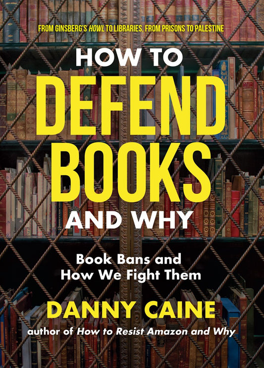 How to Defend Books and Why: Book Bans and How We Fight Them by Danny Caine