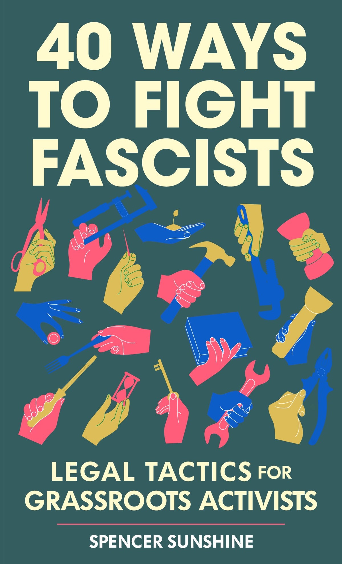 40 Ways to Fight Fascism:: Legal Tactics for Grassroots Activists (3rd edition) by Spencer Sunshine