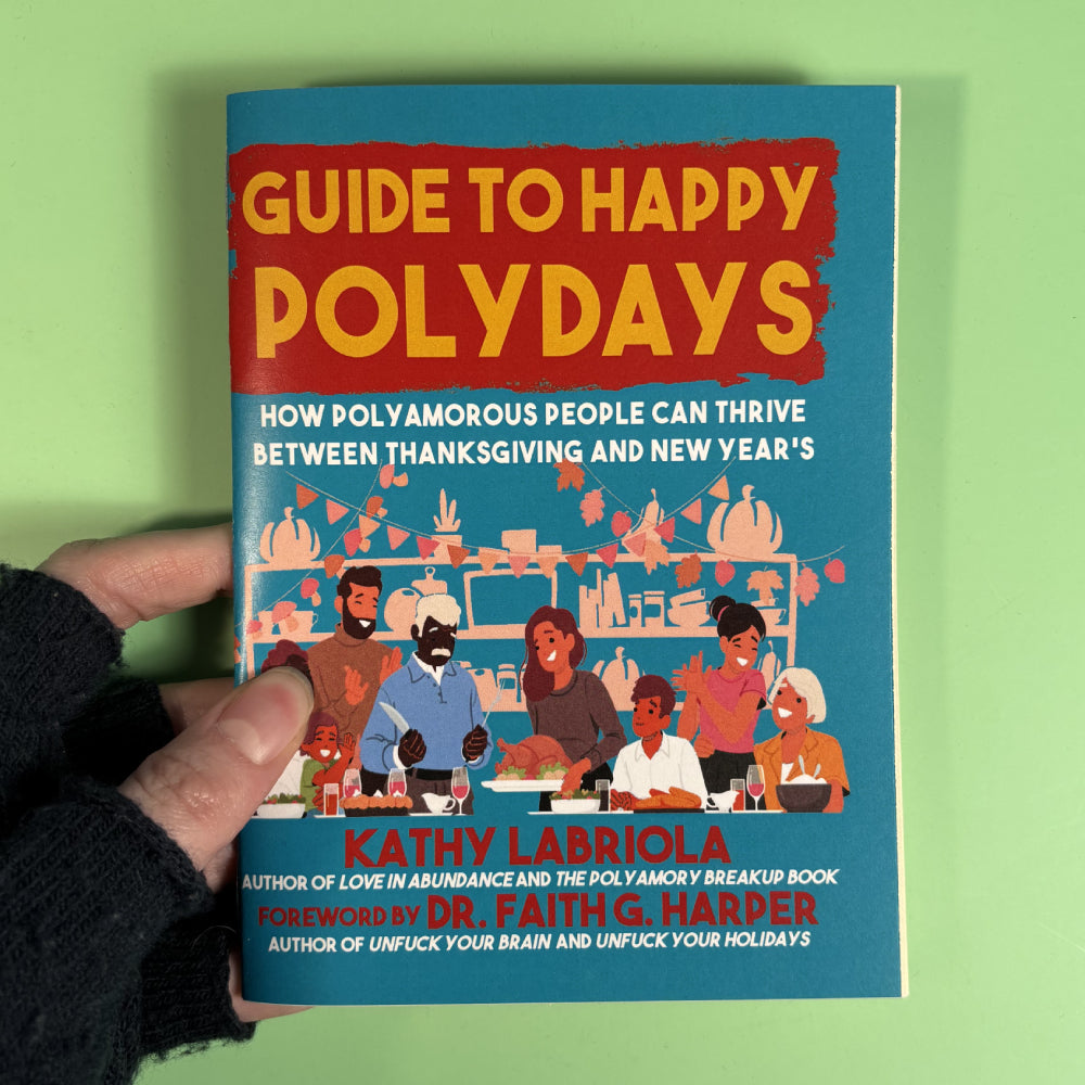 Guide to Happy Polydays: How Polyamorous People Can Thrive Between Thanksgiving and New Year's by Kathy Labriola and Dr. Faith G. Harper