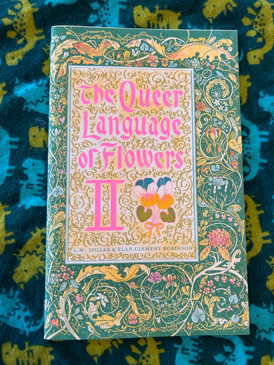 The Queer Language of Flowers II by Elan Clement Robinson and L.M. Zoller