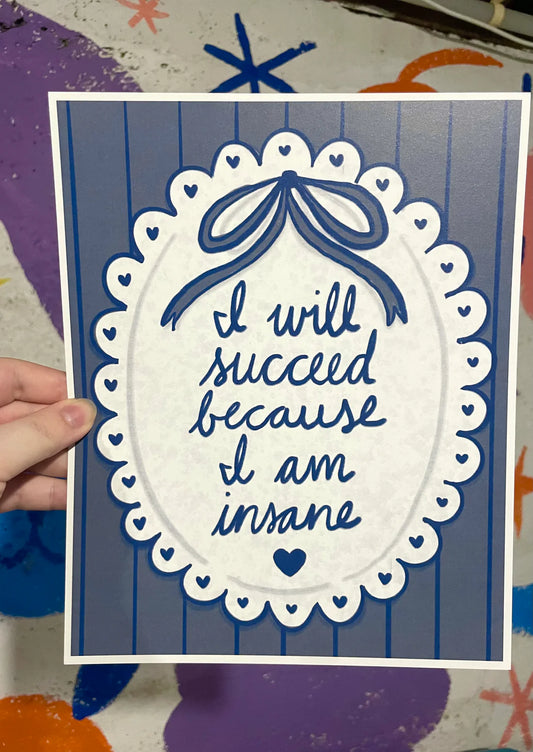 I Will Succeed Because I'm Insane