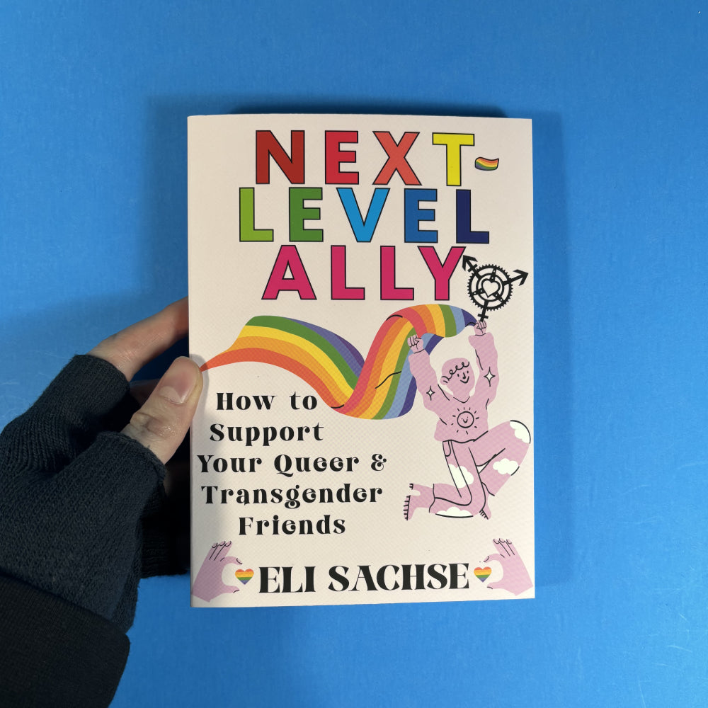 Next-Level Ally: How to Support Your Queer and Transgender Friends by Eli Sachse