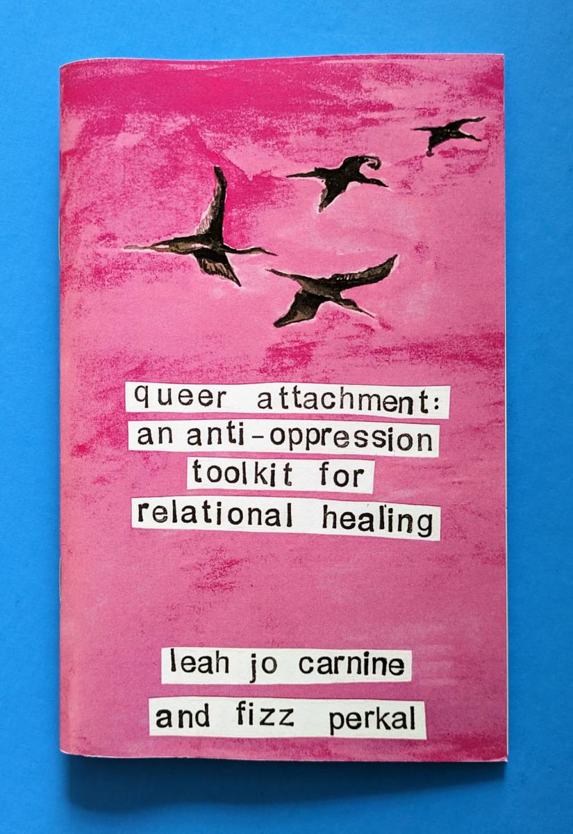 Queer Attachment: An Anti-Oppression Toolkit for Relational Healing by Fizz Perkal Author and Leah Jo Carnine