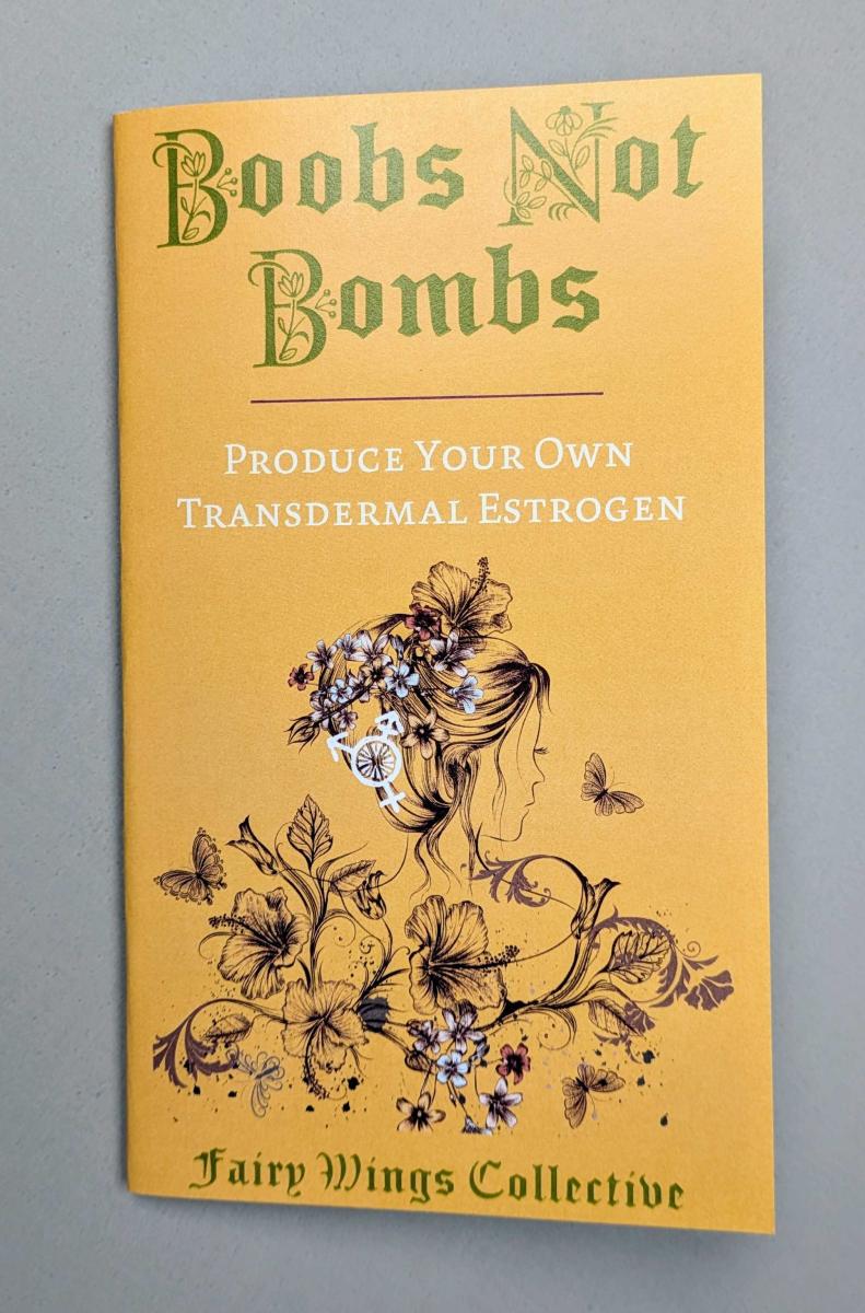 Boobs Not Bombs: Produce Your Own Transdermal Estrogen by Fairy Wings Collective