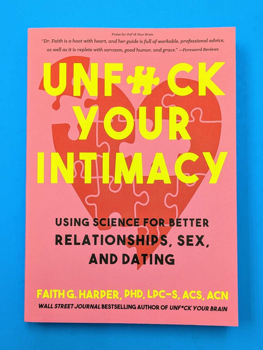 Unfuck Your Intimacy: Using Science for Better Relationships, Sex, and Dating by Dr. Faith G. Harper