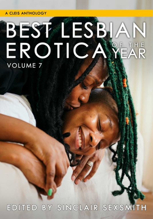 Best Lesbian Erotica of the Year, Volume 7, edited by Sinclair Sexsmith