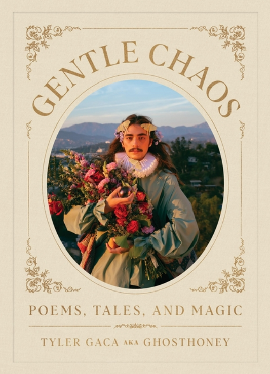 Gentle Chaos: Poems, Tales, and Magic by Tyler Gaca