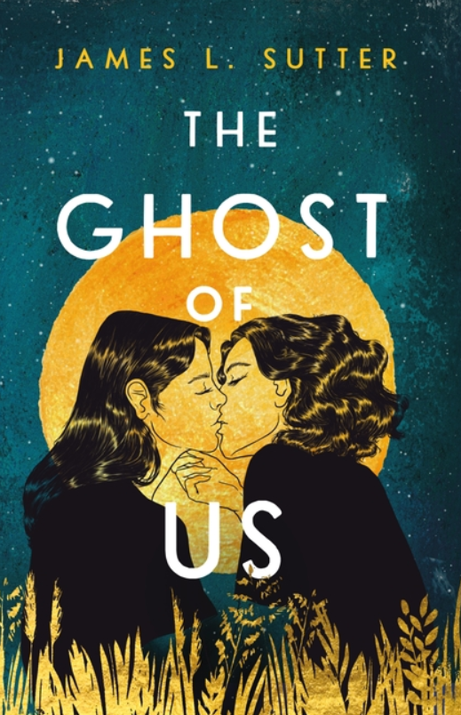 The Ghost of Us by James L Sutter