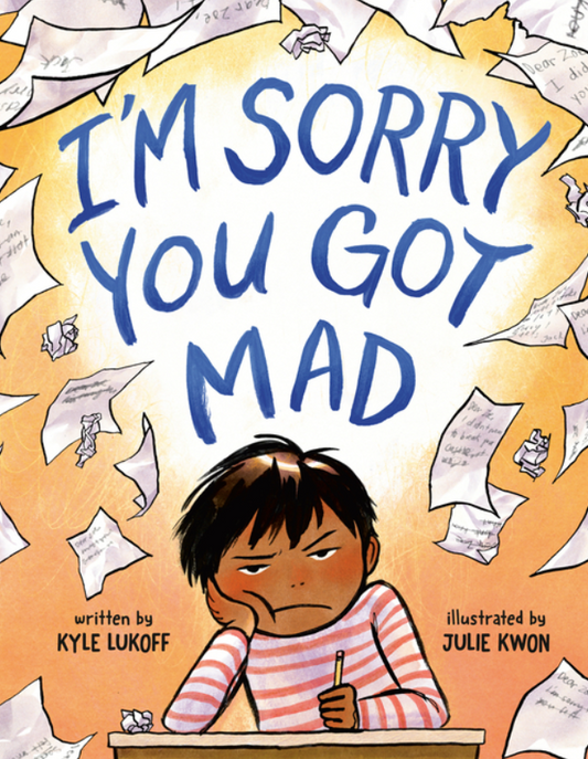 I'm Sorry You Got Mad by Kyle Lukoff and Julie Kwon