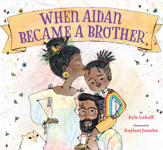 When Aidan Became a Brother by Kyle Lukoff and Kaylani Juanita