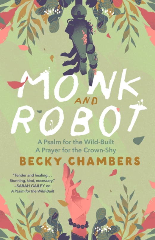 Monk and Robot: A Psalm for the Wild-Built and a Prayer for the Crown-Shy by Becky Chambers