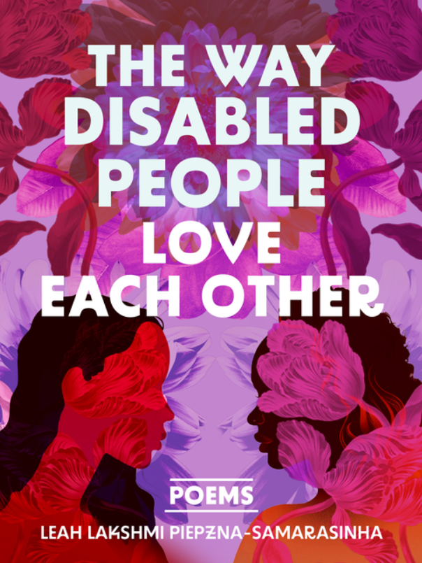 The Way Disabled People Love Each Other by Leah Lakshmi Piepzna-Samarasinha
