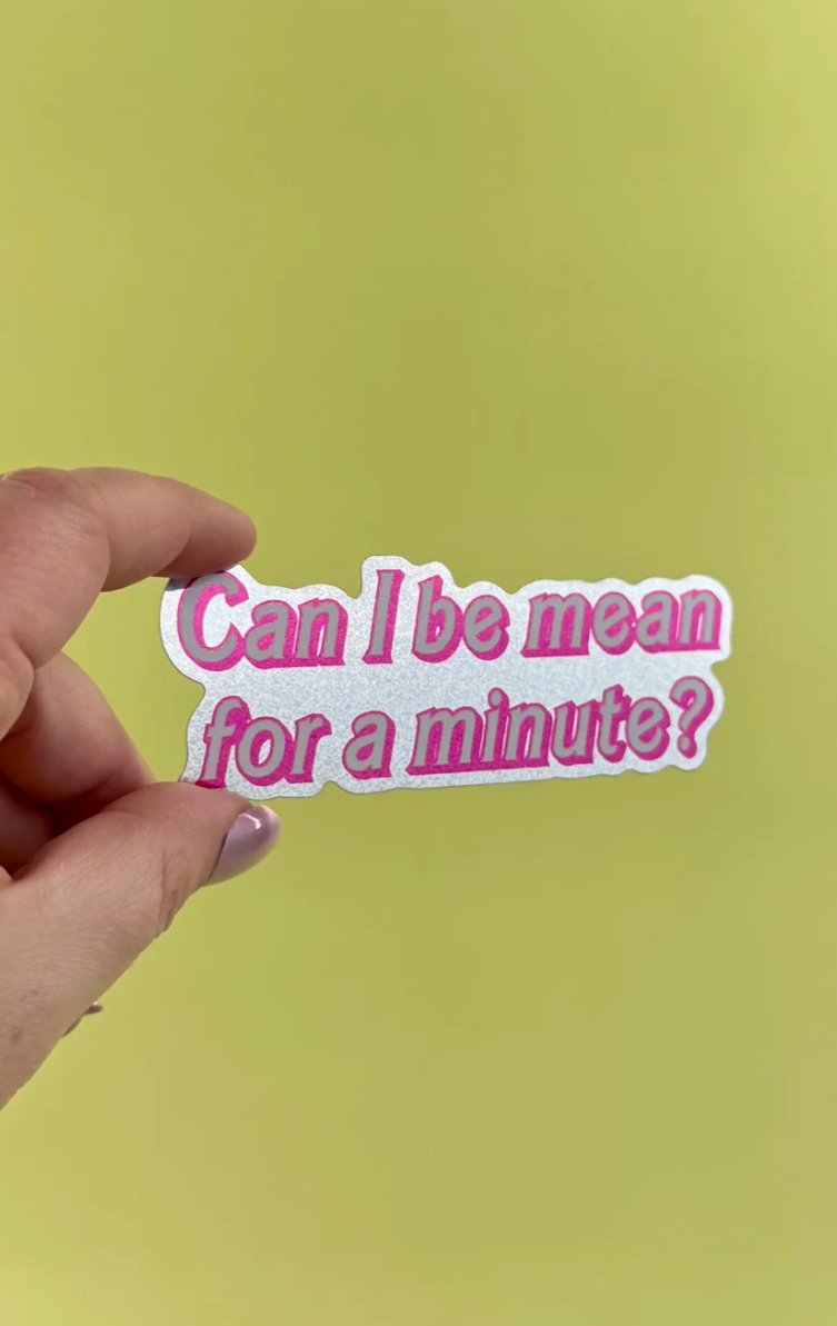 Can I Be Mean for a Minute? Sticker