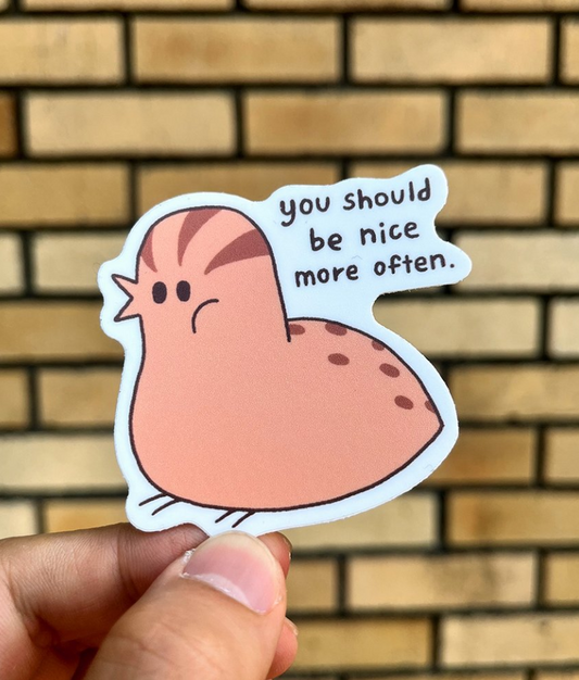 You Should Be Nice More Often sticker