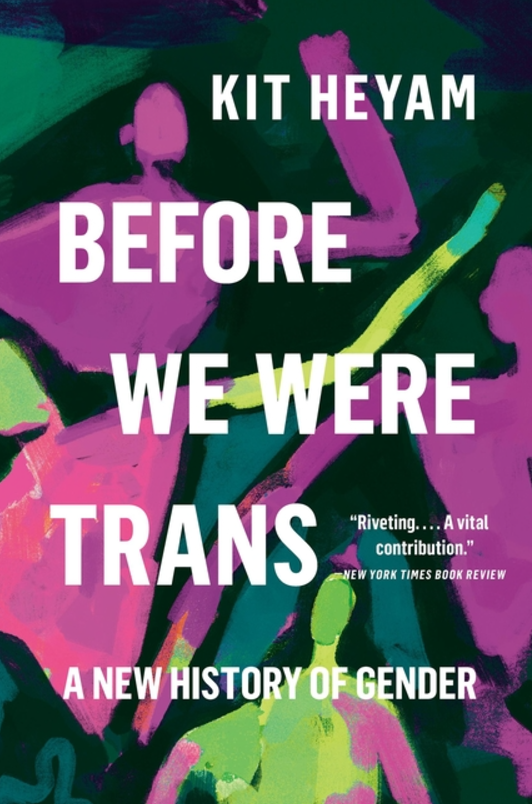 Before We Were Trans: A New History of Gender by Kit Heyam