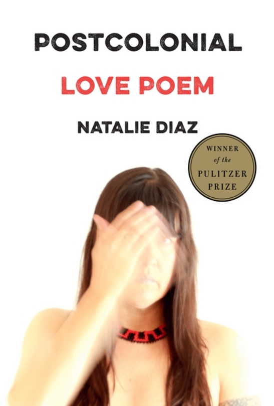 Postcolonial Love Poem by Natalie Diaz