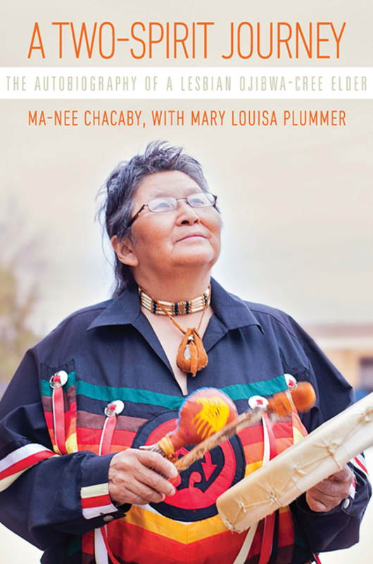 A Two-Spirit Journey: The Autobiography of a Lesbian Ojibwa-Cree Elder by Ma-Nee Chacaby and Mary Louisa Plummer