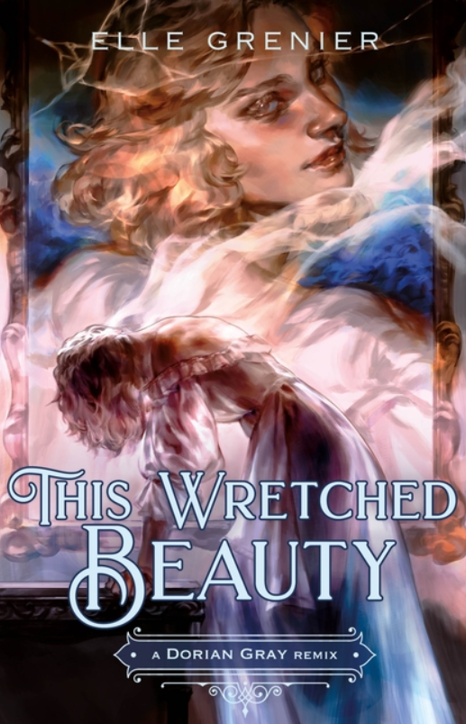 This Wretched Beauty: A Dorian Gray Remix by Elle Grenier